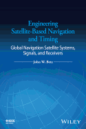 Engineering Satellite-Based Navigation and Timing: Global Navigation Satellite Systems, Signals, and Receivers