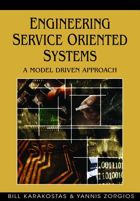 Engineering Service Oriented Systems: A Model Driven Approach - Karakostas, Bill, and Zorgios, Yannis