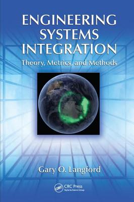 Engineering Systems Integration: Theory, Metrics, and Methods - Langford, Gary O