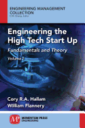 Engineering the High Tech Start Up: Fundamentals and Theory, Volume I
