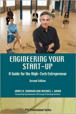 Engineering Your Start-Up: A Guide for the High-Tech Entrepreneur - Swanson, James A, and Baird, Michael L, MBA, Ph.D.