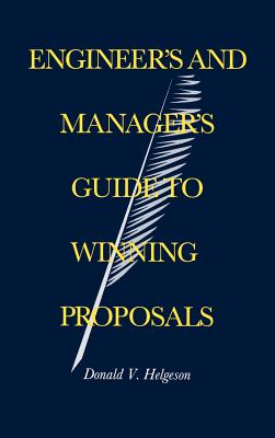 Engineer's and Manager's Guide to Winning Proposals - Helgeson, Donald V