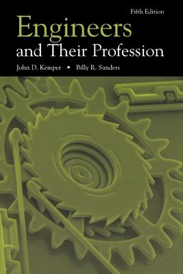 Engineers and Their Profession, 5th Edition - Kemper, John D, and Sanders, Billy R