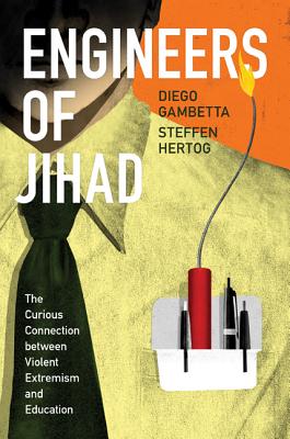 Engineers of Jihad: The Curious Connection between Violent Extremism and Education - Gambetta, Diego (Preface by), and Hertog, Steffen (Preface by)