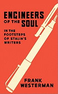 Engineers of the Soul: In the Footsteps of Stalin's Writers