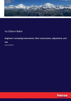 Engineers' surveying instruments, their construction, adjustment, and use: Second Edition - Baker, Ira Osborn