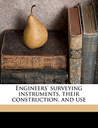 Engineers' Surveying Instruments, Their Construction, and Use