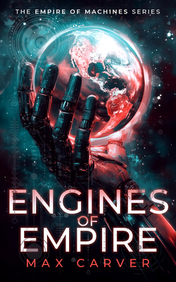 Engines of Empire: A gripping science-fiction adventure - Carver, Max