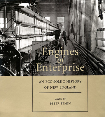 Engines of Enterprise: An Economic History of New England - Temin, Peter