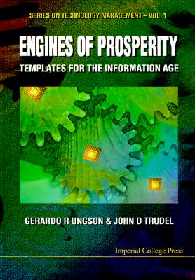 Engines Of Prosperity: Templates For The Information Age - Trudel, John D, and Ungson, Gerardo R
