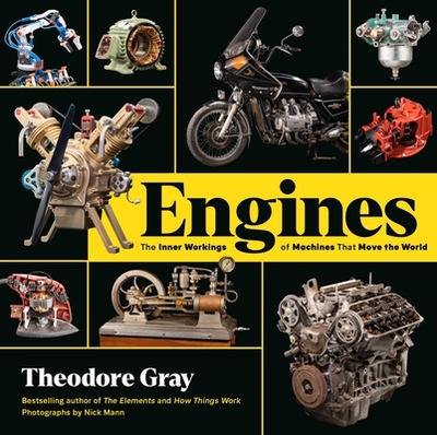 Engines: The Inner Workings of Machines That Move the World - Gray, Theodore