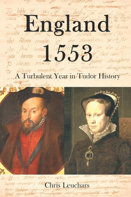 England 1553: A Turbulent Year in Tudor History - Leuchars, Chris