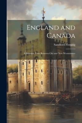 England and Canada: A Summer Tour Between Old and New Westminster - Fleming, Sandford