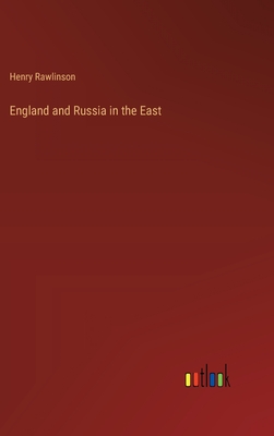 England and Russia in the East - Rawlinson, Henry