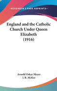 England and the Catholic Church Under Queen Elizabeth (1916)