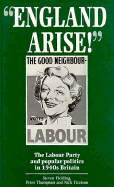 "England Arise!": The Labour Party and Popular Politics in 1940s Britain - Fielding, Steven, and Tiratsoo, Nick, Dr., and Thompson, Peter