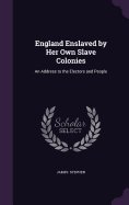 England Enslaved by Her Own Slave Colonies: An Address to the Electors and People