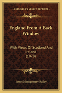 England from a Back Window: With Views of Scotland and Ireland (1878)