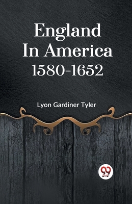 England in America 1580-1652 - Gardiner Tyler, Lyon