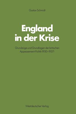 England in Der Krise: Grundzge Und Grundlagen Der Britischen Appeasement-Politik (1930-1937) - Schmidt, Gustav