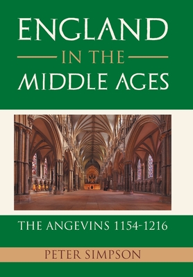 England in the Middle Ages: the Angevins 1154-1216 - Simpson, Peter