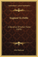 England to Delhi: A Narrative of Indian Travel (1870)