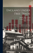 England Under Free Trade: An Address Delivered to the Sheffield Junior Liberal Association, 8th November, 1881