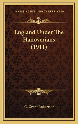 England Under the Hanoverians (1911) - Robertson, C Grant