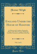 England Under the House of Hanover, Vol. 2 of 2: Its History and Condition During the Reigns of the Three Georges; Illustrated from the Caricatures and Satires of the Day (Classic Reprint)