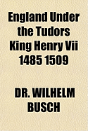 England Under the Tudors King Henry VII 1485 1509