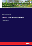 England's Case Against Home Rule: Third Edition