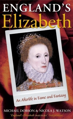 England's Elizabeth: An Afterlife in Fame and Fantasy - Dobson, Michael, and Watson, Nicola J