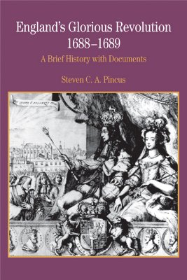 England's Glorious Revolution 1688-1689: A Brief History with Documents - Pincus, Steven C a