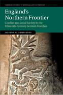 England's Northern Frontier: Conflict and Local Society in the Fifteenth-Century Scottish Marches