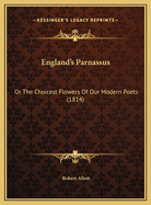 England's Parnassus: Or the Choicest Flowers of Our Modern Poets (1814)