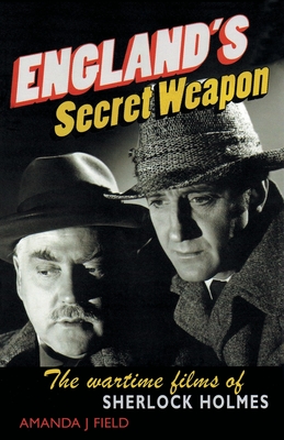 England's Secret Weapon: The wartime films of Sherlock Holmes - Field, Amanda J