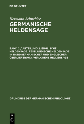 Englische Heldensage. Festlndische Heldensage in nordgermanischer und englischer berlieferung. Verlorene Heldensage - Schneider, Hermann