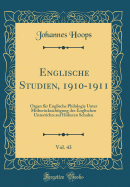 Englische Studien, 1910-1911, Vol. 43: Organ Fur Englische Philologie Unter Mitberucksichtigung Des Englischen Unterrichts Auf Hoheren Schulen (Classic Reprint)