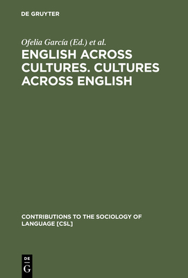 English Across Cultures. Cultures Across English: A Reader in Cross-Cultural Communication - Garca, Ofelia (Editor), and Otheguy, Ricardo (Editor)