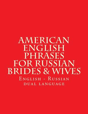 English American Phrases for Russian Brides & Wifes: Every Days Phrases - American - English - Russian - Hensley, Lyudmyla