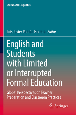 English and Students with Limited or Interrupted Formal Education: Global Perspectives on Teacher Preparation and Classroom Practices - Pentn Herrera, Luis Javier (Editor)