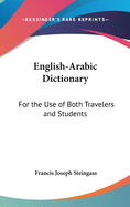 English-Arabic Dictionary: For the Use of Both Travelers and Students