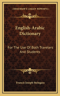 English-Arabic Dictionary: For The Use Of Both Travelers And Students - Steingass, Francis Joseph