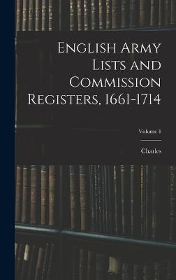 English Army Lists and Commission Registers, 1661-1714; Volume 1 - Dalton, Charles 1850-1913