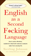 English as a Second F*cking Language: How to Swear Effectively, Explained in Detail with Numerous Examples Taken from Everyday Life