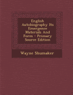 English Autobiography Its Emergence Materials and Form - Primary Source Edition