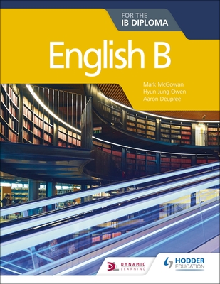 English B for the Ib Diploma: Hodder Education Group - McGowan, Mark, and Owen