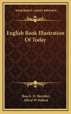 English Book Illustration of Today - Sketchley, Rose E D, and Pollard, Alfred W (Introduction by)