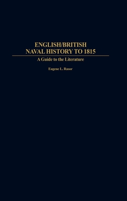 English/British Naval History to 1815: A Guide to the Literature - Rasor, Eugene