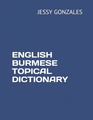 English Burmese Topical Dictionary - Gonzales, Jessy